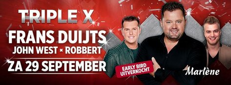 Zaterdag Triple X met Frans Duijts, John West en Robbert, Early Bird tickets uitverkocht